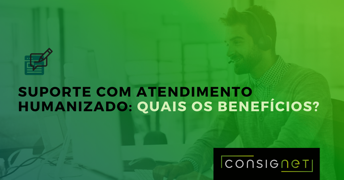 Analista de suporte Consignet fazendo atendimento humanizado para gestão de benefícios