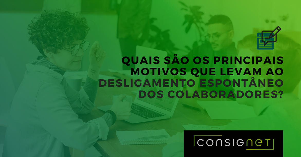 Departamento pessoal e RH estudando os principais motivos de desligamento espontâneo dos colaboradores, no blog Consignet